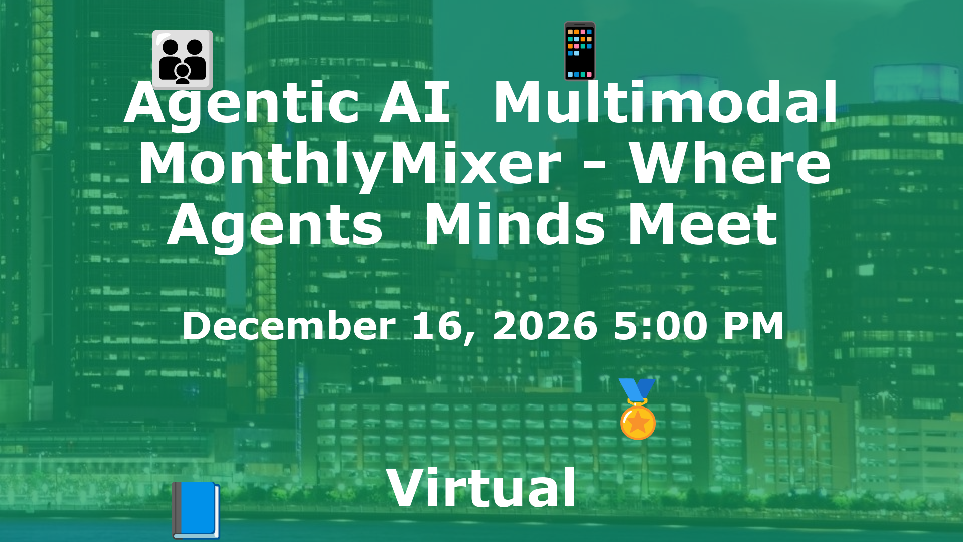 Agentic AI  Multimodal MonthlyMixer - Where Agents  Minds Meet  event image